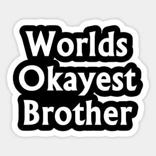 Worlds Okayest Brother White t-shrt Sticker